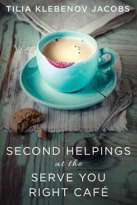 Second Helpings at the Serve You Right Cafe by Klebenov Jacobs, Tilia