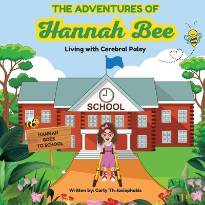The Adventures of Hannah Bee - Living with Cerebral Palsy: Hannah Goes To School by Elms Th-Iosiophakis, Carly Frances