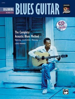 Complete Acoustic Blues Method: Beginning Acoustic Blues Guitar, Book & CD by Manzi, Lou