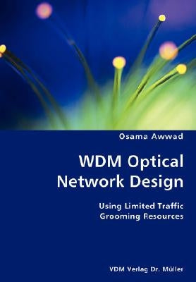 WDM Optical Network Design- Using Limited Traffic Grooming Resources by Awwad, Osama