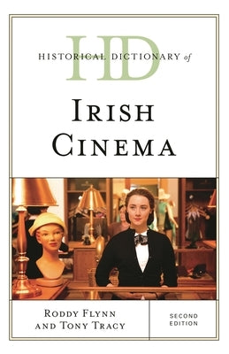 Historical Dictionary of Irish Cinema by Flynn, Roddy