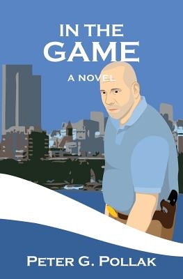 In the Game: An Albany Murder Mystery by Pollak, Peter G.