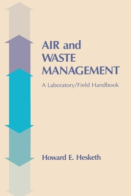 Air and Waste Management: A Laboratory and Field Handbook by Hesketh, Howard D.