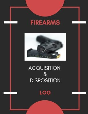 Firearm Acquisition & Disposition Log: Extra Large - 150 Pages by Publishers, Creative Designs
