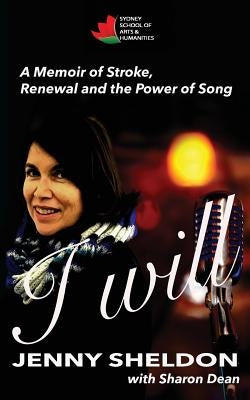 I Will: A Memoir of Stroke, Renewal and the Power of Song by Sheldon, Jenny