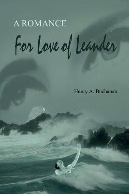 For Love of Leander: A Romance by Buchanan, Henry a.