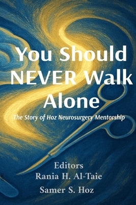 You Should NEVER Walk Alone: The Story of Hoz Neurosurgery Mentorship by Al-Taie, Rania H.