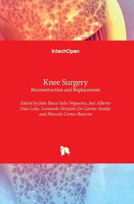 Knee Surgery: Reconstruction and Replacement by Nogueira, João Bosco Sales