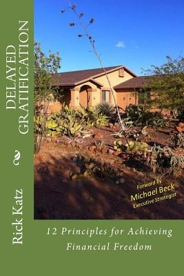 Delayed Gratification: 12 Principles for Achieving Financial Freedom by Benne, Jeffrey