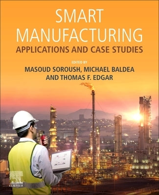 Smart Manufacturing: Applications and Case Studies by Soroush, Masoud