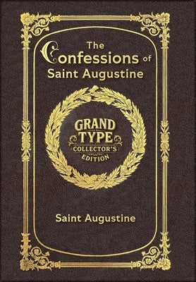 Large Print - The Confessions of Saint Augustine - Grand Type Collector's Edition - Matte Hardcover with Dust Jacket by Saint Augustine of Hippo