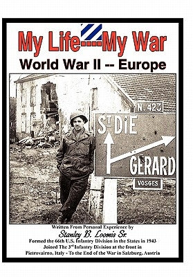 My Life- My War- World War 2 by Loomis, Stanley B., Sr.
