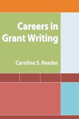 Careers in Grant Writing by Reeder, Caroline S.