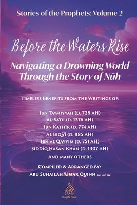 Before the Waters Rise: Navigating a Drowning World through the Story of Nuh by Ibn Taymiyyah, Imam