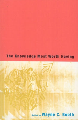 The Knowledge Most Worth Having by Booth, Wayne C.