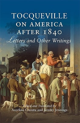 Tocqueville on America after 1840 by Craiutu, Aurelian