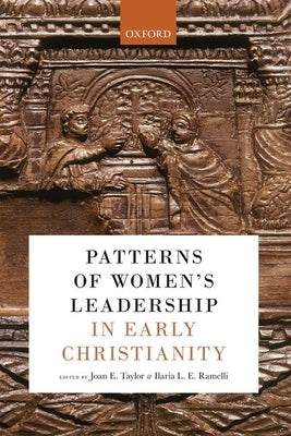 Patterns of Women's Leadership in Early Christianity by Taylor, Joan E.