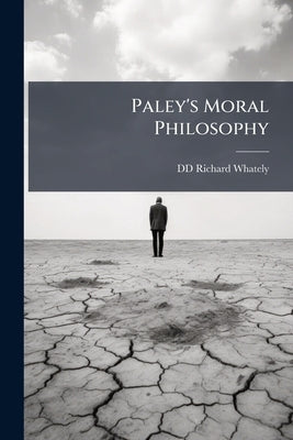 Paley's Moral Philosophy by Richard Whately, DD