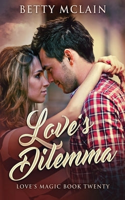 Love's Dilemma: A Sweet & Wholesome Contemporary Romance by McLain, Betty