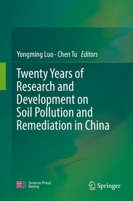 Twenty Years of Research and Development on Soil Pollution and Remediation in China by Luo, Yongming