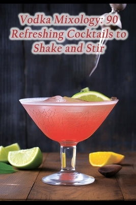 Vodka Mixology: 90 Refreshing Cocktails to Shake and Stir by Grill, Aromawaves Fusion Café