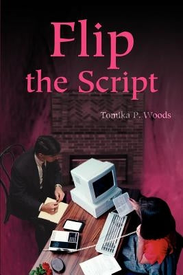 Flip the Script by Woods, Tomika P.