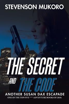 The Secret and the Code: Another Susan Dax Escapade by Mukoro, Stevenson