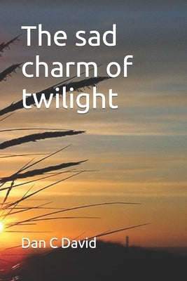 The sad charm of twilight: Neither seas water, nor rains water by Davtyan, Camelia A.