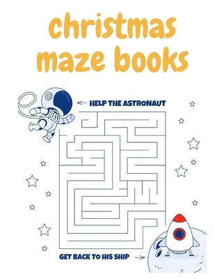 christmas mazes books for kids 2022-2023: maze books for kids 4-8 by Mazez, Alex