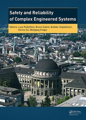 Safety and Reliability of Complex Engineered Systems: Esrel 2015 by Podofillini, Luca
