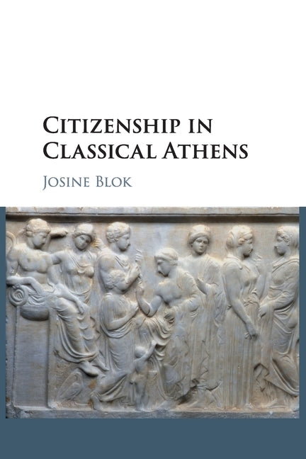 Citizenship in Classical Athens by Blok, Josine
