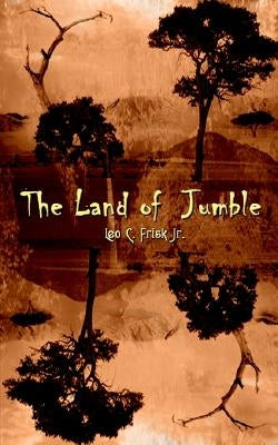 The Land of Jumble by Frisk, Leo C., Jr.