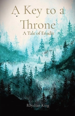 A Key to a Throne: A Tale of Enadir by King, Rhydian Pedr