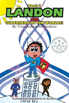 Landon, the Superhero of the Worlds! by Bonifacio, Titus Andrew M.