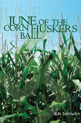 June Of The Corn Huskers Ball by Mitchell, B. K.