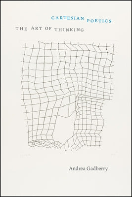 Cartesian Poetics: The Art of Thinking by Gadberry, Andrea