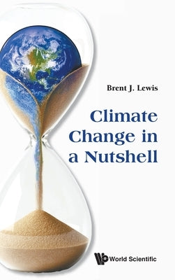 Climate Change in a Nutshell by Lewis Brent J