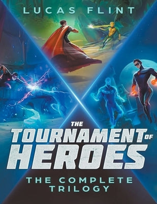 The Tournament of Heroes Trilogy: The Complete Series by Flint, Lucas