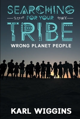 Searching for your Tribe: Wrong Planet People by Wiggins, Karl