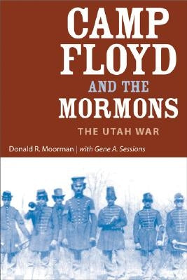 Camp Floyd and the Mormons: The Utah War by Moorman, Donald R.