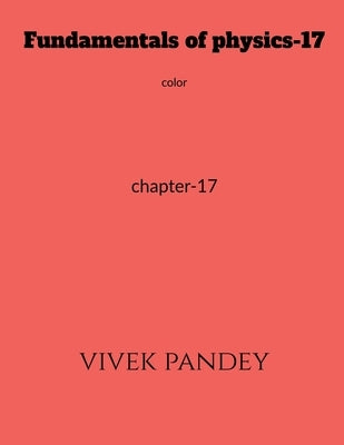 Fundamentals of physics-17 color by Pandey, Vivek
