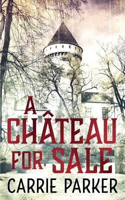 A Chateau For Sale by Parker, Carrie