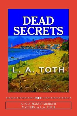Dead Secrets: A Jack Mango Murder Mystery by Toth, L. a.