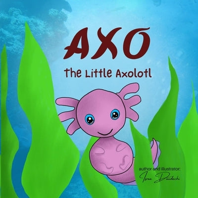 Axo: The Little Axolotl by Dandachi, Israa A.