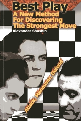 Best Play: A New Method for Discovering the Strongest Move by Shashin, Alexander