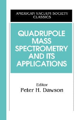 Quadrupole Mass Spectrometry and Its Applications by Dawson, Peter H.