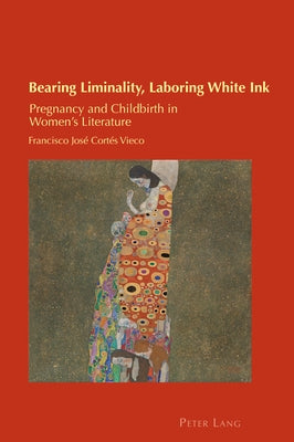 Bearing Liminality, Laboring White Ink: Pregnancy and Childbirth in Women's Literature by Zamorano Llena, Carmen