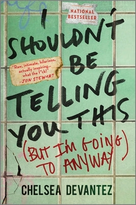 I Shouldn't Be Telling You This: (But I'm Going to Anyway) by Devantez, Chelsea