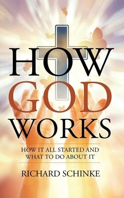How God Works by Schinke, Richard