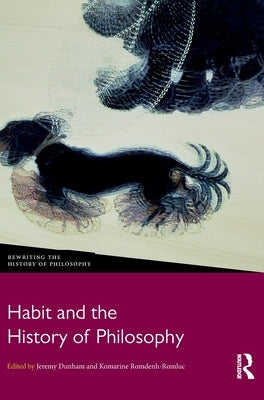 Habit and the History of Philosophy by Dunham, Jeremy